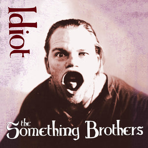 The Something Brothers - "Idiot" single MP3 Digital Download